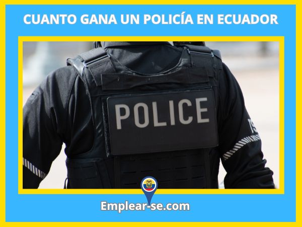 cuanto gana un policia en ecuador